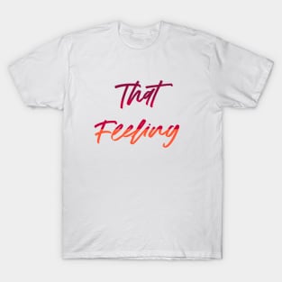 That Feeling T-Shirt